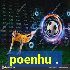 poenhu .